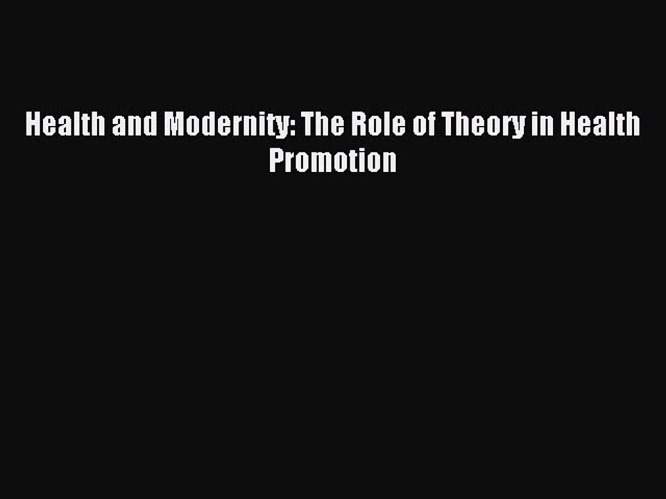 Read Health and Modernity: The Role of Theory in Health Promotion Ebook Free