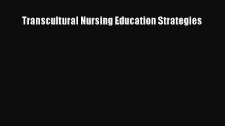 Read Transcultural Nursing Education Strategies Ebook Free