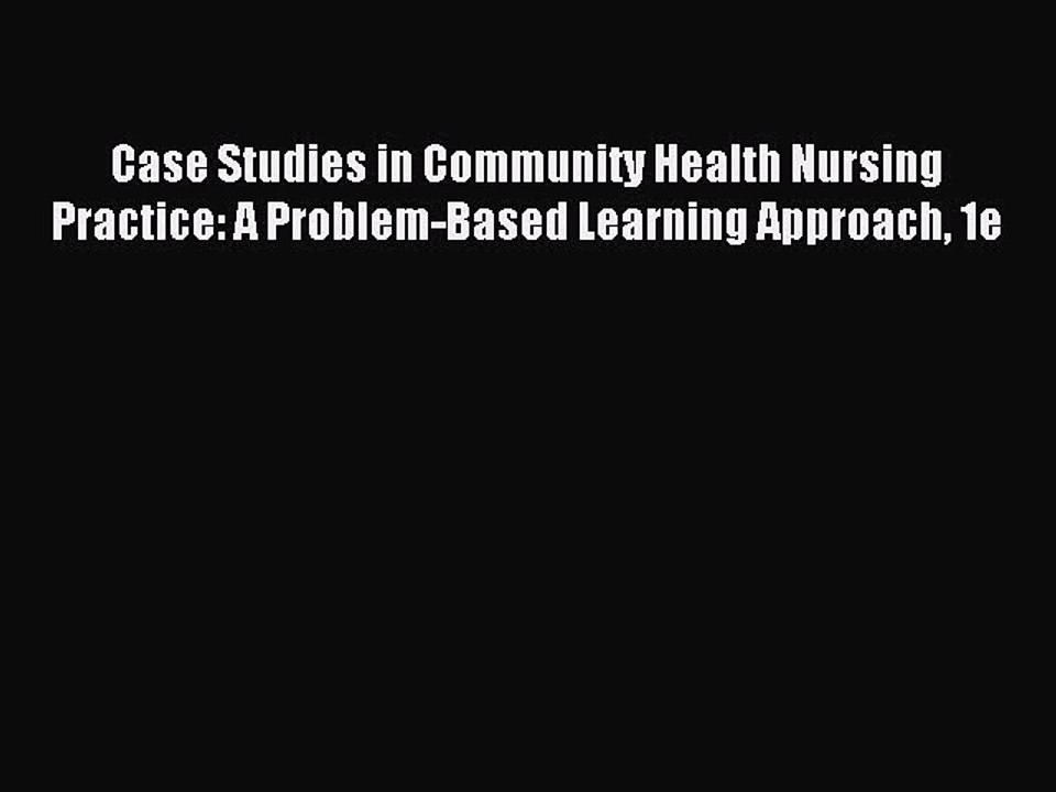 Read Case Studies in Community Health Nursing Practice: A Problem-Based Learning Approach 1e