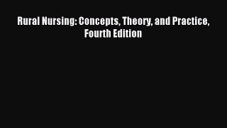 Read Rural Nursing: Concepts Theory and Practice Fourth Edition Ebook Free