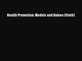 Read Health Promotion: Models and Values (Cloth) Ebook Free