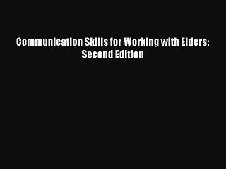 Read Communication Skills for Working with Elders: Second Edition Ebook Free