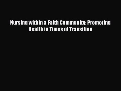 Download Nursing within a Faith Community: Promoting Health in Times of Transition Ebook Free