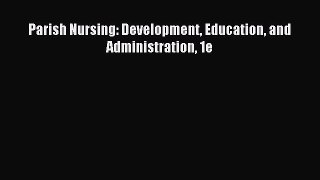 Download Parish Nursing: Development Education and Administration 1e Ebook Free