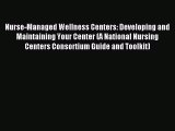 Read Nurse-Managed Wellness Centers: Developing and Maintaining Your Center (A National Nursing