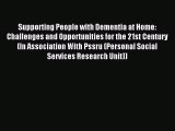 Read Supporting People with Dementia at Home: Challenges and Opportunities for the 21st Century