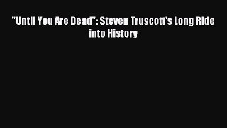 [Download PDF] Until You Are Dead: Steven Truscott's Long Ride into History Ebook Free