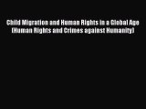 [Download PDF] Child Migration and Human Rights in a Global Age (Human Rights and Crimes against