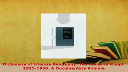 PDF  Dictionary of Literary Biography The House of Knopf 19151960 A Documentary Volume  Read Online