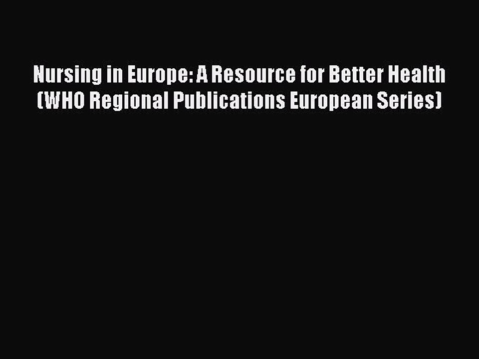 Read Nursing in Europe: A Resource for Better Health (WHO Regional Publications European Series)
