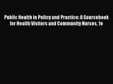 Read Public Health in Policy and Practice: A Sourcebook for Health Visitors and Community Nurses