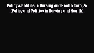 Read Policy & Politics in Nursing and Health Care 7e (Policy and Politics in Nursing and Health)