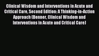 Read Clinical Wisdom and Interventions in Acute and Critical Care Second Edition: A Thinking-in-Action
