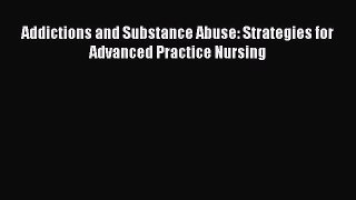 Read Addictions and Substance Abuse: Strategies for Advanced Practice Nursing Ebook Free