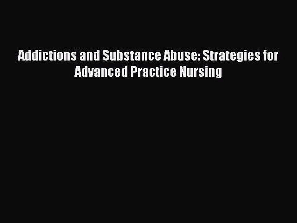 Read Addictions and Substance Abuse: Strategies for Advanced Practice Nursing Ebook Free