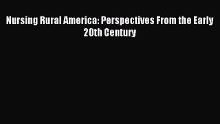 Read Nursing Rural America: Perspectives From the Early 20th Century Ebook Online