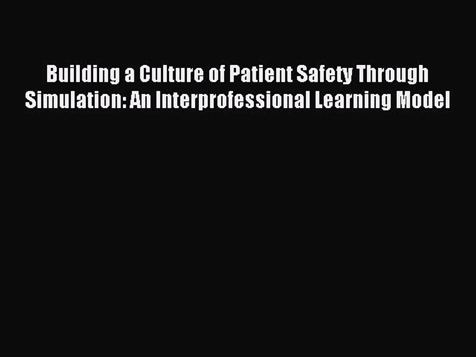Read Building a Culture of Patient Safety Through Simulation: An Interprofessional Learning