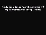 Read Foundations of Nursing Theory: Contributions of 12 Key Theorists (Notes on Nursing Theories)