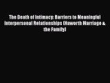 PDF The Death of Intimacy: Barriers to Meaningful Interpersonal Relationships (Haworth Marriage