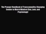 PDF The Praeger Handbook of Transsexuality: Changing Gender to Match Mindset (Sex Love and