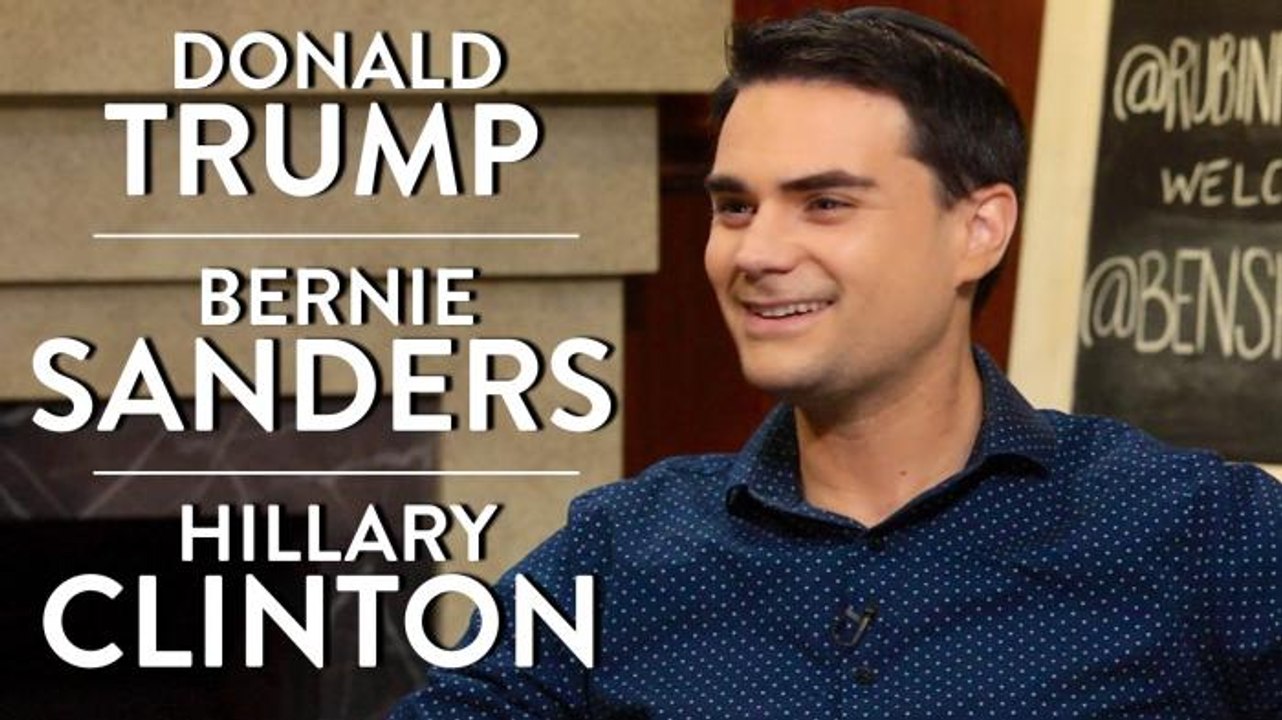 Ben Shapiro on Donald Trump, Bernie Sanders, and Hillary Clinton