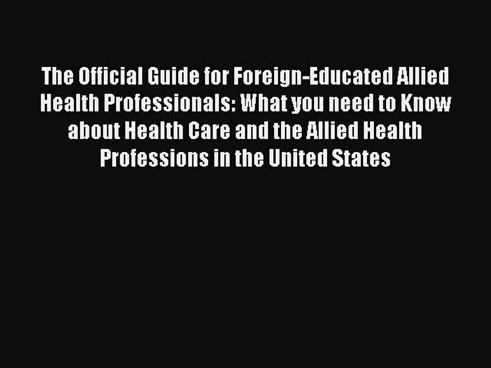 Read The Official Guide for Foreign-Educated Allied Health Professionals: What you need to