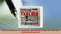 Download  The Godfather of Tabloid Generoso Pope Jr and the National Enquirer  EBook