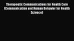 Read Therapeutic Communications for Health Care (Communication and Human Behavior for Health