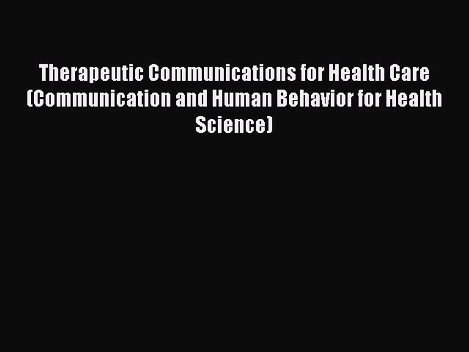 Read Therapeutic Communications for Health Care (Communication and Human Behavior for Health