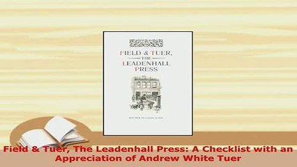 PDF  Field  Tuer The Leadenhall Press A Checklist with an Appreciation of Andrew White Tuer  Read Online