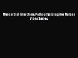 Read Myocardial Infarction: Pathophysiology for Nurses Video Series Ebook Free