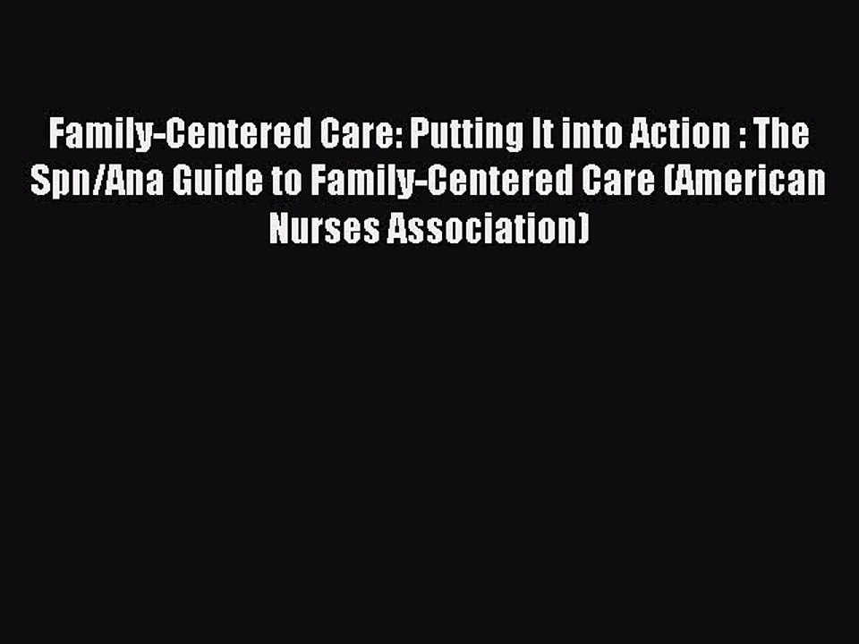 Read Family-Centered Care: Putting It into Action : The Spn/Ana Guide to Family-Centered Care