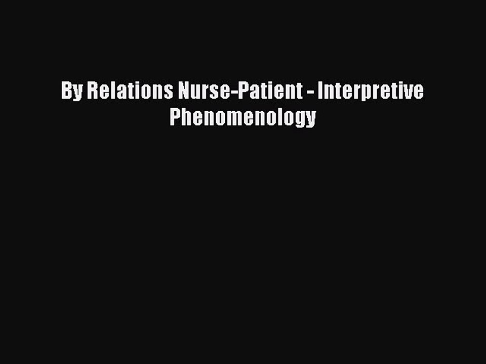Download By Relations Nurse-Patient - Interpretive Phenomenology PDF Free