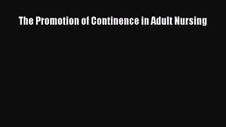 Read The Promotion of Continence in Adult Nursing Ebook Free