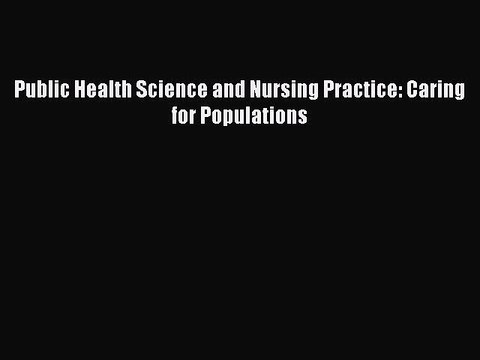 Read Public Health Science and Nursing Practice: Caring for Populations Ebook Free