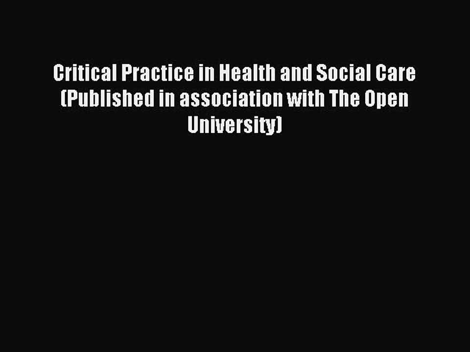 Read Critical Practice in Health and Social Care (Published in association with The Open University)