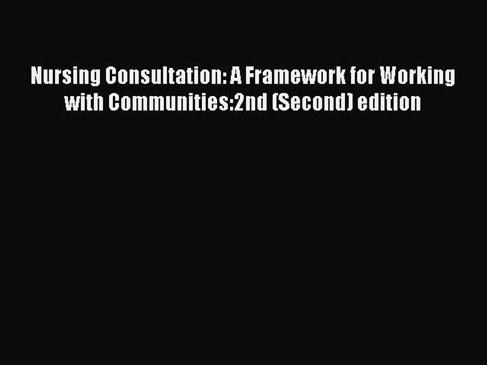 Read Nursing Consultation: A Framework for Working with Communities:2nd (Second) edition Ebook