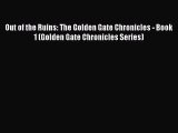 Book Out of the Ruins: The Golden Gate Chronicles - Book 1 (Golden Gate Chronicles Series)