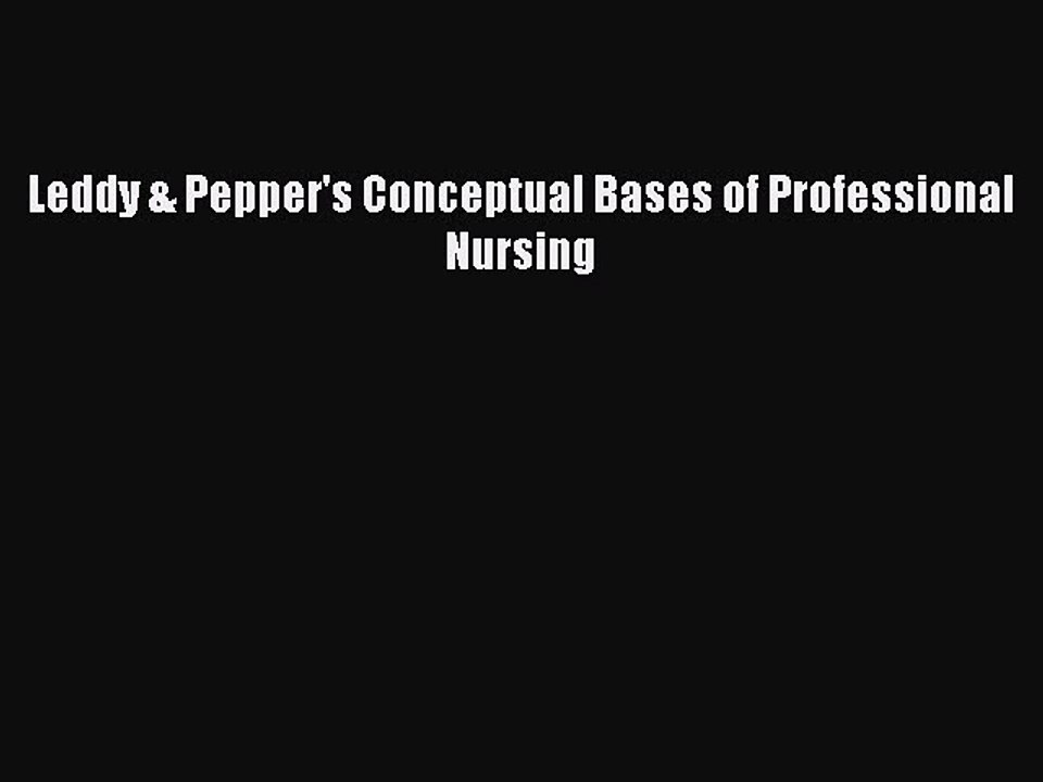Download Leddy & Pepper's Conceptual Bases of Professional Nursing PDF Online