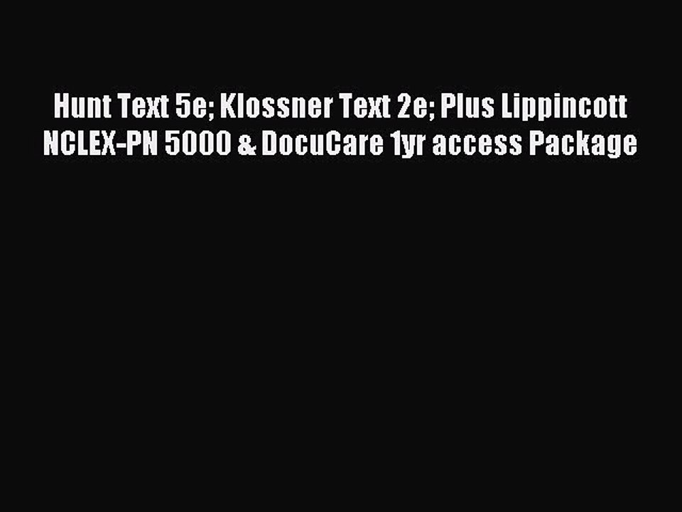 Read Hunt Text 5e Klossner Text 2e Plus Lippincott NCLEX-PN 5000 & DocuCare 1yr access Package
