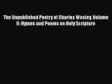 [PDF] The Unpublished Poetry of Charles Wesley Volume II: Hymns and Poems on Holy Scripture