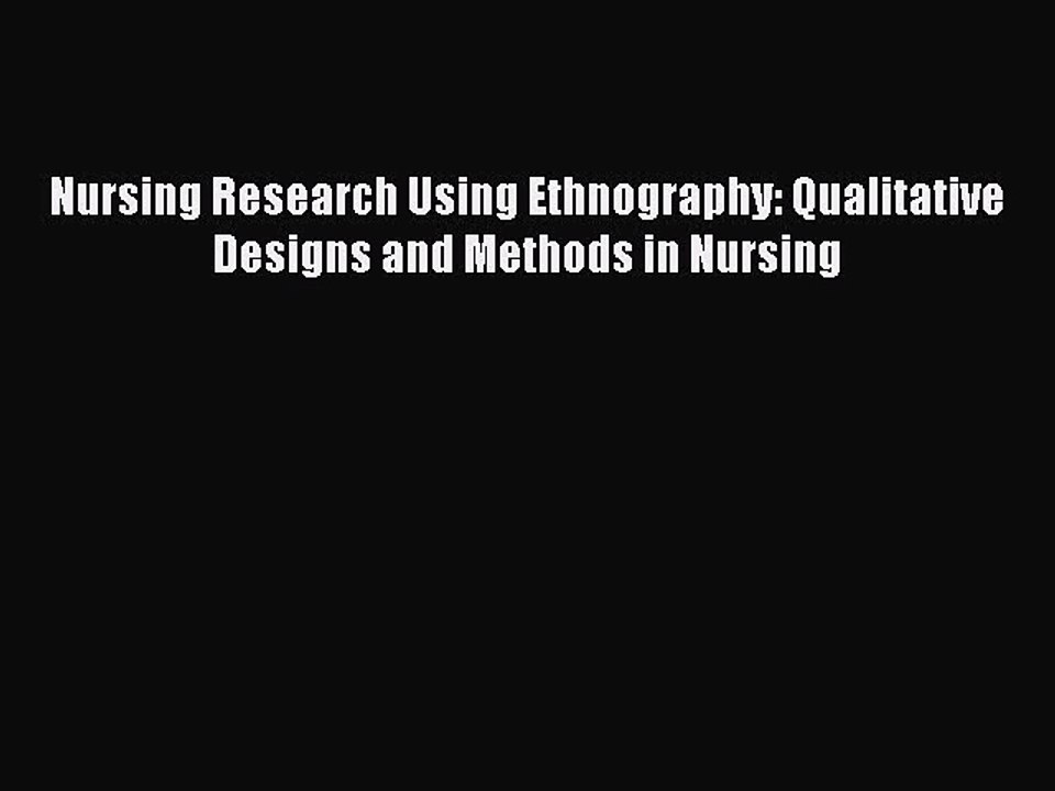 Read Nursing Research Using Ethnography: Qualitative Designs and Methods in Nursing Ebook Online