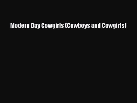 [PDF] Modern Day Cowgirls (Cowboys and Cowgirls) [Read] Online