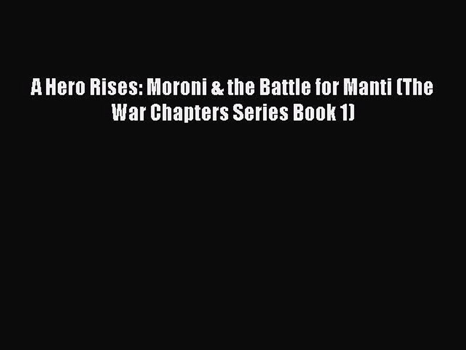[PDF] A Hero Rises: Moroni & the Battle for Manti (The War Chapters Series Book 1) [Download]