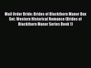 Télécharger la video: [PDF] Mail Order Bride: Brides of Blackthorn Manor Box Set: Western Historical Romance (Brides