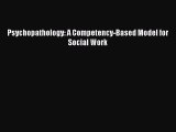 Download Psychopathology: A Competency-Based Model for Social Work  EBook