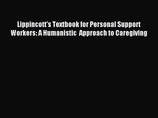 Read Lippincott's Textbook for Personal Support Workers: A Humanistic  Approach to Caregiving
