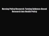 Read Nursing Policy Research: Turning Evidence-Based Research into Health Policy Ebook Free