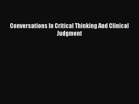 Read Conversations In Critical Thinking And Clinical Judgment Ebook Free