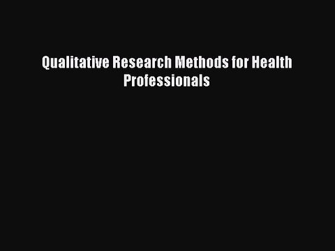 Read Qualitative Research Methods for Health Professionals Ebook Free